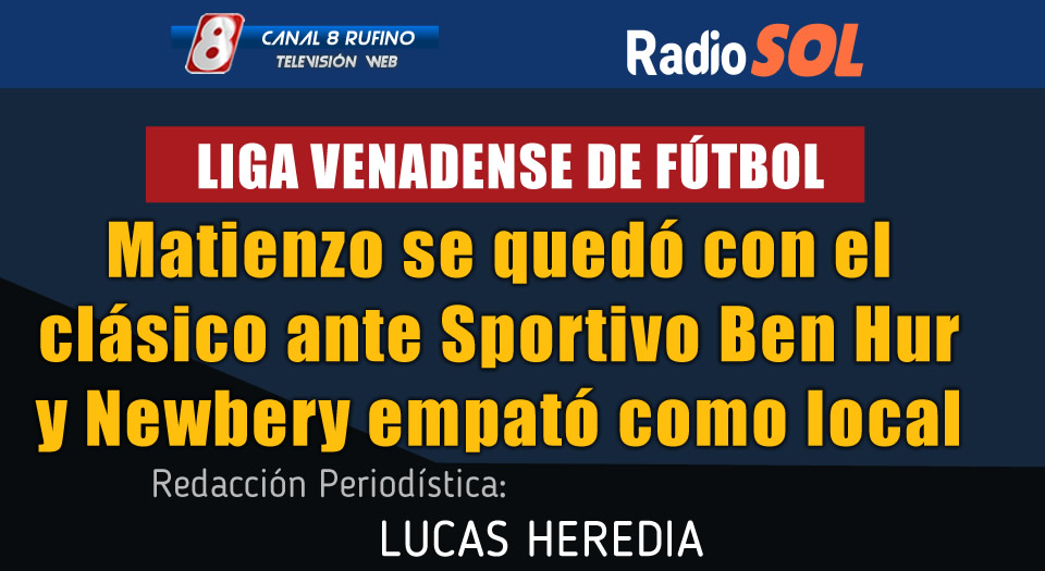 Matienzo se quedó con el clásico ante Sportivo Ben Hur y Newbery empató como local